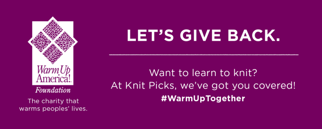 Purple box that has the Warm Up America! Foundation logo with a caption: "The charity that warms peoples' lives." Then white text that says "Let's give back. Want to learn to knit? At Knit Picks, we've got you covered. #WarmUpTogether