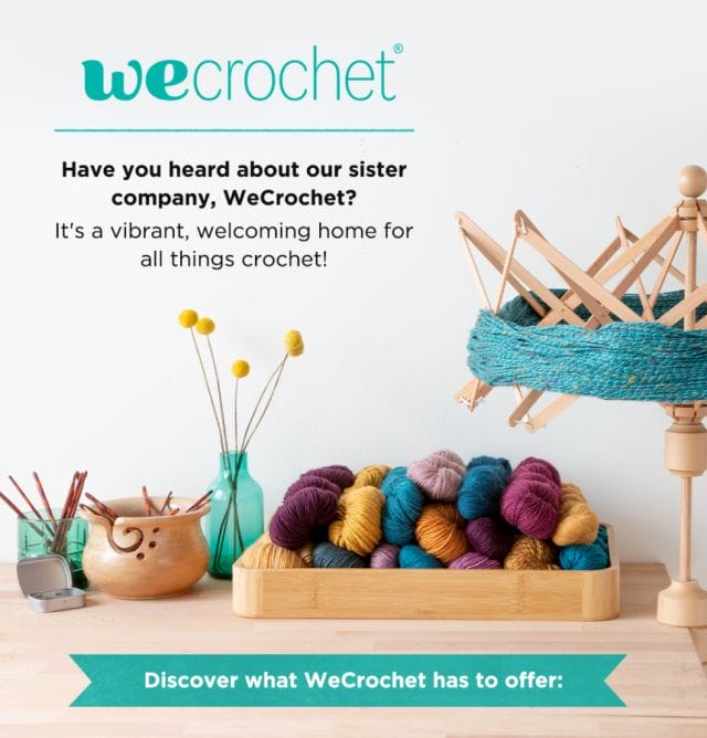 An image of a table filled with yarn, crochet tools, and a yarn swift loaded with turquoise yarn. Text says: "WeCrochet. Have you heard about our sister company, WeCrochet? It's a vibrant, welcoming home for all things crochet!" A banner at the bottom of the image says "Discover what WeCrochet has to offer:"