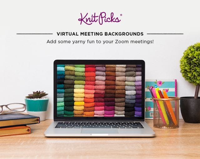 An image with a desktop, featuring a laptop with a colorful yarn background. Text that says: "Knit Picks: Virtual Meeting Backgrounds
Add some yarny fun to your Zoom meetings!"