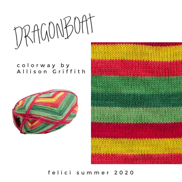 Text that says: "Dragonboat, colorway by Allison Griffith, felici summer 2020" on a white background with a ball of Dragonboat Felici, next to a knitted swatch of the same yarn. Colors are bright: red, yellow, red, light green, dark green, light green.