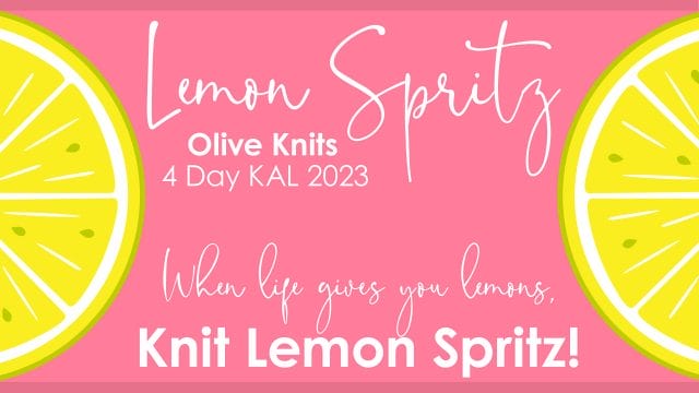 Banner reads "Lemon Spritz - Olive Knits 4 Day KAL 2023 - What life give you lemons, knit Lemon Spritz!"